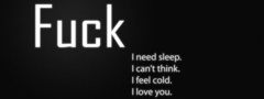 fuck, I, need, sleep, can’t, think, feel, cold, love, you, background, черн ...